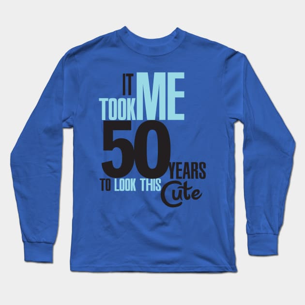 It took me 50 years Long Sleeve T-Shirt by nektarinchen